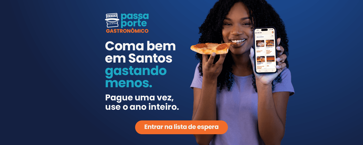 Passaporte Gastronômico: coma bem em Santos gastando menos. Pague uma vez, use o ano inteiro.
