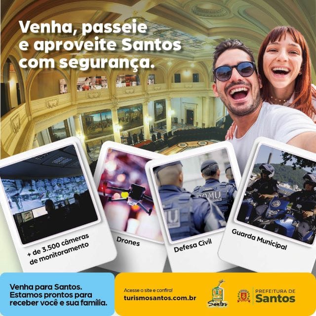 Anúncio da Prefeitura de Santos: venha, passeie e aproveite Santos com segurança. Mais de 3.500 câmeras de monitoramento, drones, Defesa Civil e Guarda Municipal.